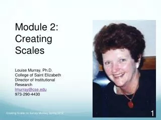 Module 2: Creating Scales Louise Murray, Ph.D. College of Saint Elizabeth Director of Institutional Research lmurray@cs