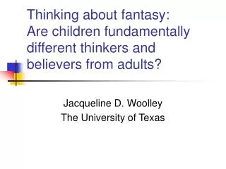 Thinking about fantasy: Are children fundamentally different thinkers and believers from adults?