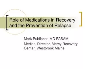 Role of Medications in Recovery and the Prevention of Relapse
