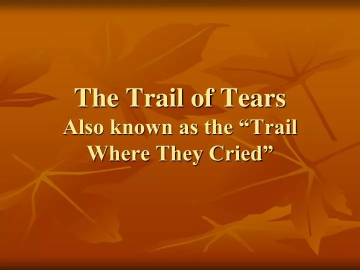 the trail of tears also known as the trail where they cried