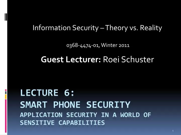 information security theory vs reality 0368 4474 01 winter 2011 guest lecturer roei schuster