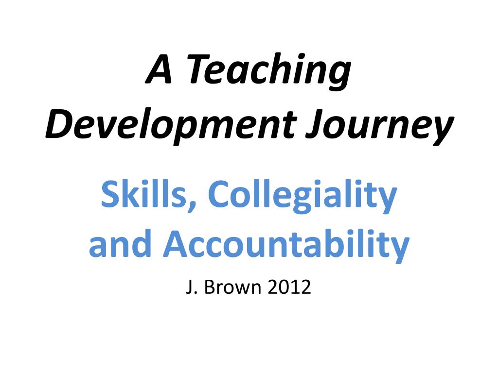 PPT - Enhancing Teacher Effectiveness Through Collegiality, Skills ...