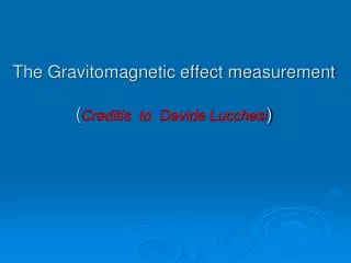 the gravitomagnetic effect measurement creditis to davide lucchesi