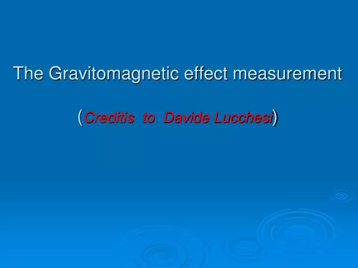 the gravitomagnetic effect measurement creditis to davide lucchesi