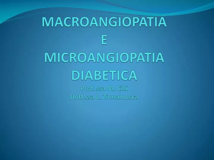 macroangiopatia e microangiopatia diabetica prof ssa m cilli dott ssa l zinnamosca