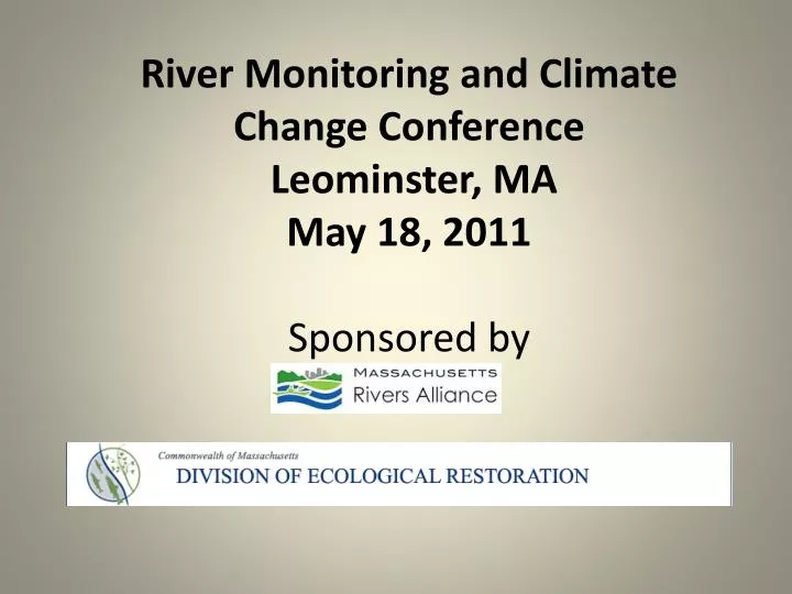 river monitoring and climate change conference leominster ma may 18 2011 sponsored by