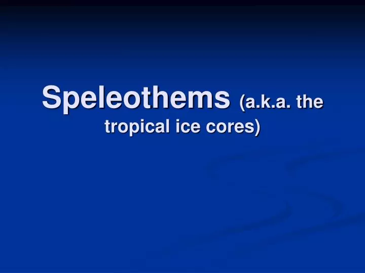 speleothems a k a the tropical ice cores