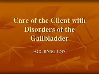 Care of the Client with Disorders of the Gallbladder