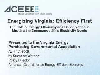 Energizing Virginia: Efficiency First The Role of Energy Efficiency and Conservation in Meeting the Commonwealth’s Elect