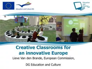 Creative Classrooms for an innovative Europe Lieve Van den Brande, European Commission, DG Education and Culture