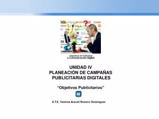 UNIDAD IV PLANEACIÓN DE CAMPAÑAS PUBLICITARIAS DIGITALES “Objetivos Publicitarios”