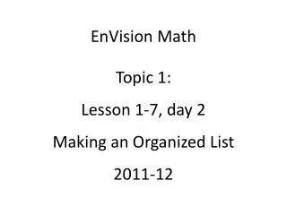 EnVision Math Topic 1: Lesson 1-7, day 2 Making an Organized List 2011-12