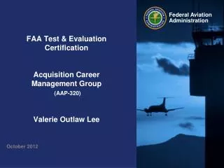 FAA Test &amp; Evaluation Certification Acquisition Career Management Group (AAP-320) Valerie Outlaw Lee