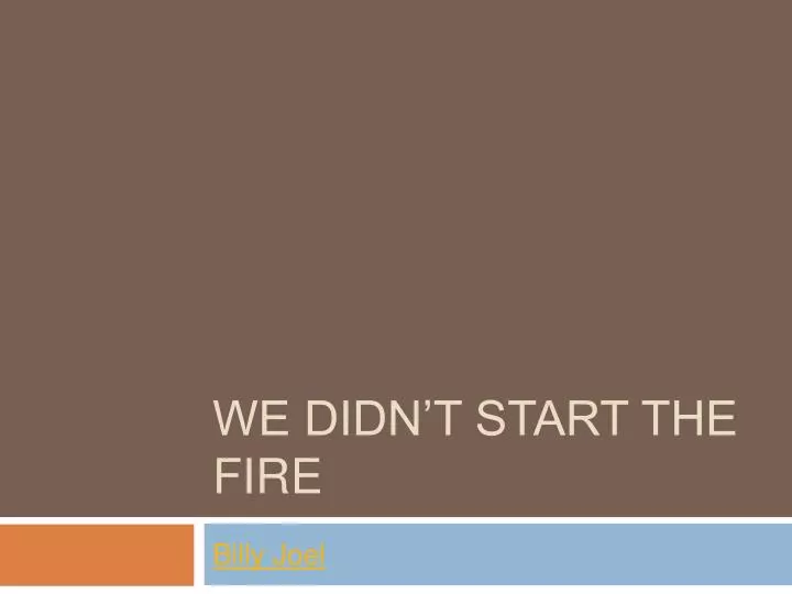 we didn t start the fire