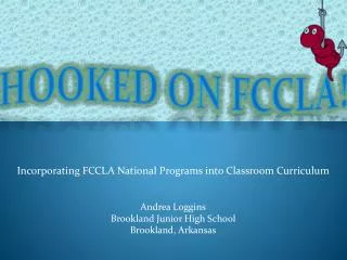 Incorporating FCCLA National Programs into Classroom Curriculum Andrea Loggins Brookland Junior High School Brookland,