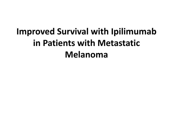 improved survival with ipilimumab in patients with metastatic melanoma