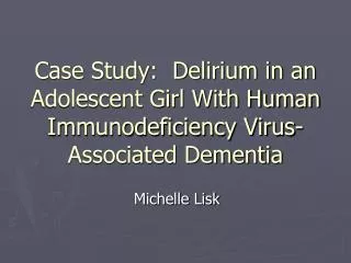 Case Study: Delirium in an Adolescent Girl With Human Immunodeficiency Virus-Associated Dementia
