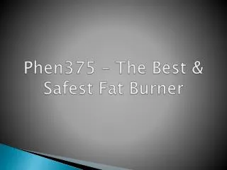 Phen375 ??? The Best & Safest Fat Burner