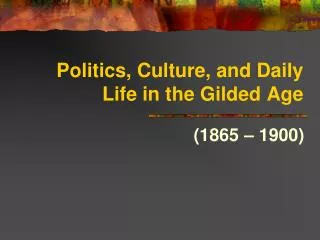 Politics, Culture, and Daily Life in the Gilded Age