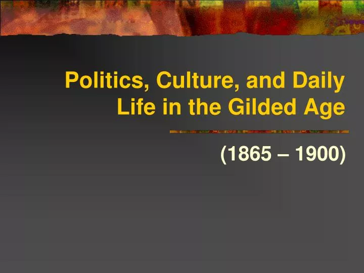 politics culture and daily life in the gilded age