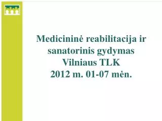 Medicininė reabilitacija ir sanatorinis gydymas Vilniaus TLK 2012 m. 01-07 mėn.