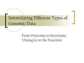 Interrelating Different Types of Genomic Data