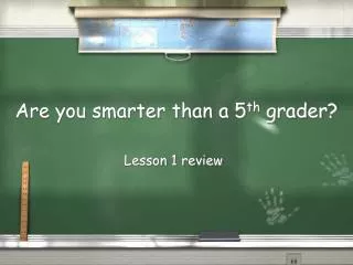 Are you smarter than a 5 th grader?