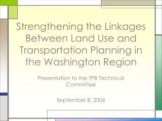 Strengthening the Linkages Between Land Use and Transportation Planning in the Washington Region