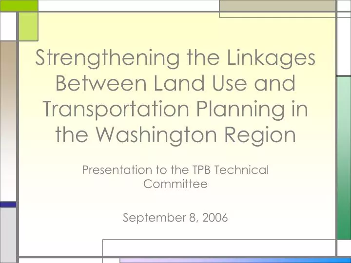 strengthening the linkages between land use and transportation planning in the washington region