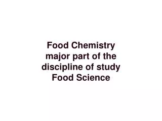 Food Chemistry major part of the discipline of study Food Science