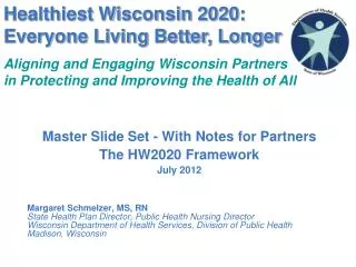 Master Slide Set - With Notes for Partners The HW2020 Framework July 2012 Margaret Schmelzer, MS, RN