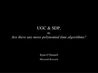 UGC &amp; SDP, or, Are there any more polynomial time algorithms?