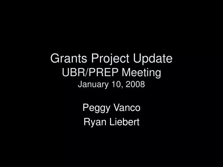 grants project update ubr prep meeting january 10 2008