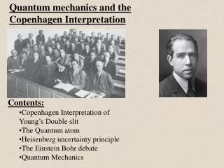 Contents: Copenhagen Interpretation of Young’s Double slit The Quantum atom Heisenberg uncertainty principle The Einste