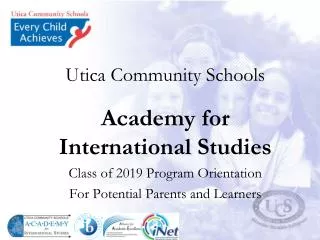 Utica Community Schools Academy for International Studies Class of 2019 Program Orientation For Potential Parents and Le
