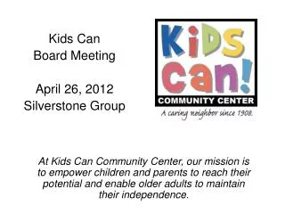 Kids Can Board Meeting April 26, 2012 Silverstone Group