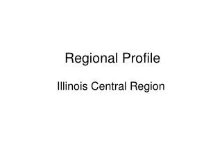 Regional Profile Illinois Central Region