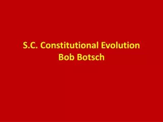 S.C . Constitutional Evolution Bob Botsch