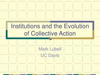 Institutions and the Evolution of Collective Action