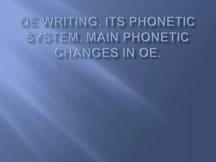 oe writing its phonetic system main phonetic changes in oe