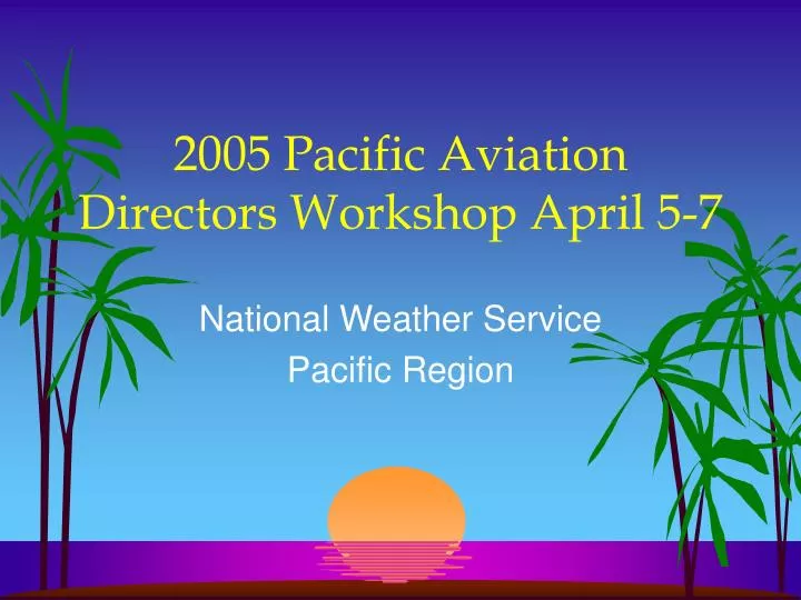2005 pacific aviation directors workshop april 5 7