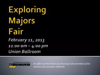 Exploring Majors Fair February 11, 2013 11:00 am – 4:00 pm Union Ballroom