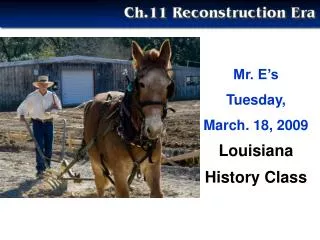 Mr. E’s Tuesday, March. 18, 2009 Louisiana History Class