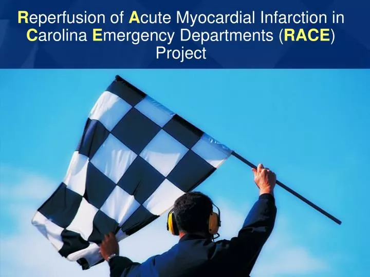 r eperfusion of a cute myocardial infarction in c arolina e mergency departments race project