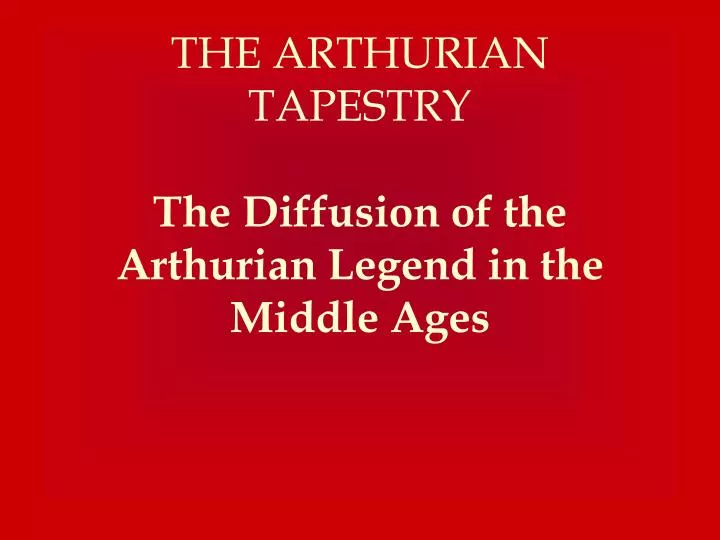 the arthurian tapestry the diffusion of the arthurian legend in the middle ages