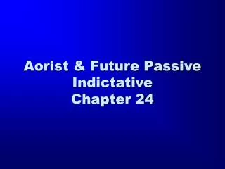 Aorist &amp; Future Passive Indictative Chapter 24