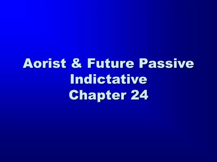 aorist future passive indictative chapter 24