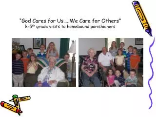 “God Cares for Us…..We Care for Others” k-5 th grade visits to homebound parishioners