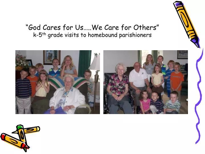 god cares for us we care for others k 5 th grade visits to homebound parishioners