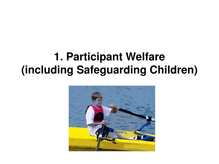 1 participant welfare including safeguarding children